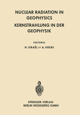Nuclear Radiation in Geophysics / Kernstrahlung in Der Geophysik - Israel, Hans (Editor), and Evans, R D (Introduction by), and Krebs, Adolf (Editor)