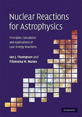 Nuclear Reactions for Astrophysics - Thompson, Ian J, and Nunes, Filomena M