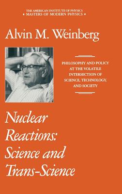 Nuclear Reactions: Science and Trans-Science - Weinberg, Alvin M