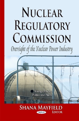 Nuclear Regulatory Commission: Oversight of the Nuclear Power Industry - Mayfield, Shana