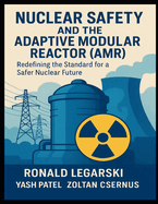 Nuclear Safety and the Adaptive Modular Reactor (AMR): Redefining the Standard for a Safer Nuclear Future
