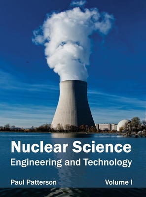 Nuclear Science: Engineering and Technology (Volume I) - Patterson, Paul (Editor)