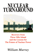Nuclear Turnaround: Recovery from Three Mile Island and the Lessons for the Future of Nuclear Power