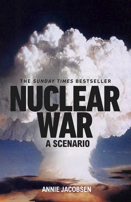 Nuclear War: A Scenario - Jacobsen, Annie