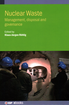 Nuclear Waste: Management, disposal and governance - Rhlig, Klaus-Jrgen, Professor (Editor)