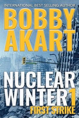Nuclear Winter First Strike: Post-Apocalyptic Survival Thriller - Akart, Bobby