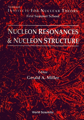 Nucleon Resonances and Nucleon Structure - Proceedings of the Institute for Nuclear Theory First Summer School - Miller, Gerald A (Editor)