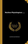 Nucleus Physiologicus ......