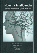 Nuestra inteligencia. Entre entornos y neuronas