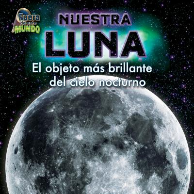 Nuestra Luna (Our Moon): El Objeto Ms Brillante del Cielo Nocturno - Sawyer, J Clark