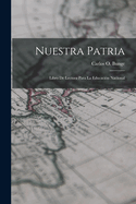 Nuestra patria: Libro de lectura para la educacin nacional