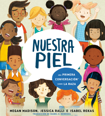 Nuestra Piel: Una Primera Conversacin Sobre La Raza - Madison, Megan, and Ralli, Jessica, and Mendoza, Isabel (Translated by)