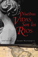 Nuestras Vidas Son Los Rios: Una Novela