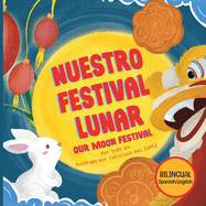 Nuestro Festival Lunar, Our Moon Festival Bilingual Edition: Celebrating Moon Festival in Asian Communities