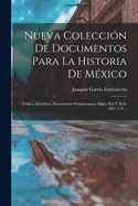 Nueva Coleccion de Documentos Para La Historia de Mexico: Codice Mendieta: Documentos Franciscanos, Siglos XVI y XVII. 1892. 2 V...