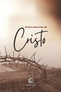 Nueva Criatura en Cristo: Caminando con Cristo, Siendo Nueva Criatura, Viendo la Verdad