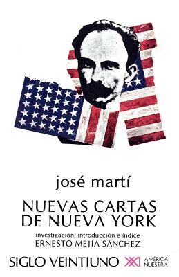 Nuevas Cartas de Nueva York - Marti, Jose, and Sanchez, Ernesto Mejia (Introduction by)