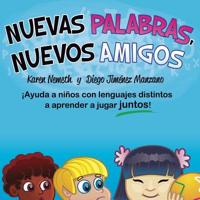 Nuevas Palabras, Nuevos Amigos - Nemeth, Karen N, and Manzano, Diego Jimenez (Illustrator), and Lazaro, Gerardo (Translated by)