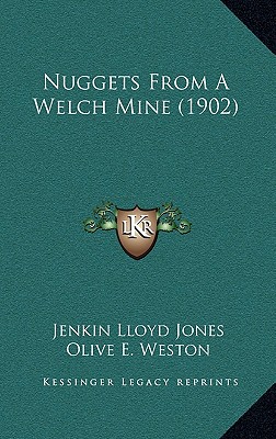 Nuggets From A Welch Mine (1902) - Jones, Jenkin Lloyd, and Weston, Olive E