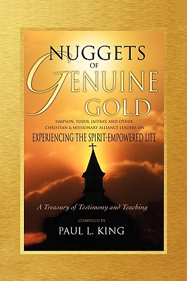 Nuggets of Genuine Gold: Experiencing the Spirit-Empowered Life -- A Treasury of Testimony and Teaching - King, Paul L