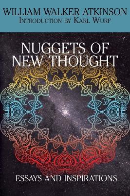 Nuggets of the New Thought: Essays and Inspirations - Atkinson, William Walker, and Wurf, Karl (Introduction by)