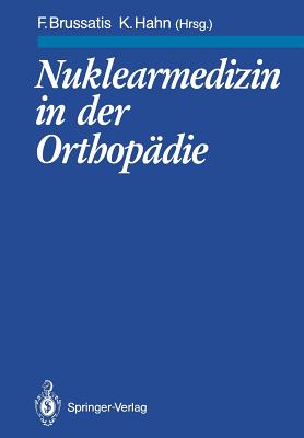 Nuklearmedizin in Der Orthop?die - Aigner, R, and Brussatis, Friedrich (Editor), and Becker, W