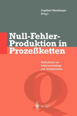 Null-Fehler-Produktion in Proze?ketten: Ma?nahmen Zur Fehlervermeidung Und -Kompensation - Jeschke, K, and Westk?mper, Engelbert (Editor), and Redelstab, P