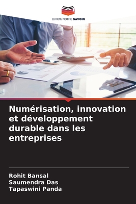 Num?risation, innovation et d?veloppement durable dans les entreprises - Bansal, Rohit, and Das, Saumendra, and Panda, Tapaswini