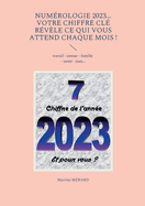 Num?rologie 2023... Votre chiffre CL? r?v?le ce qui vous attend chaque mois !: travail - amour - famille - sant? - jeux...