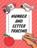 Number and Letter Tracing: Alphabet and Number Tracing Books Workbook for Preschoolers Kindergarten and Kids Ages 3-5