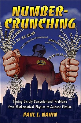 Number-Crunching: Taming Unruly Computational Problems from Mathematical Physics to Science Fiction - Nahin, Paul
