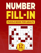 Number Fill in Puzzle Book for Adults: Challenge Your Brain With A Massive Collection of Number Fill-Ins Puzzles for Adults, Seniors, and Teens (3 Puzzles Per Page), Vol. 12