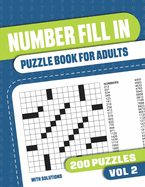 Number Fill In Puzzle Book for Adults: Fill in Puzzle Book with 200 Puzzles for Adults. Seniors and all Puzzle Book Fans - Vol 2