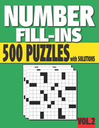 Number Fill-Ins: 500 Number Fill In Puzzles with Solutions (VOLUME 2) (15+ Different Grid Layouts )