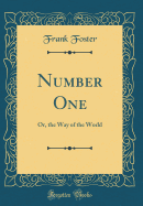 Number One: Or, the Way of the World (Classic Reprint)