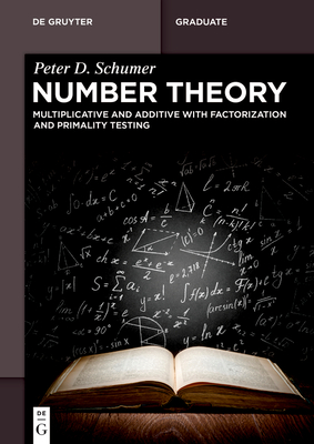 Number Theory: Multiplicative and Additive with Factorization and Primality Testing - Schumer, Peter D.