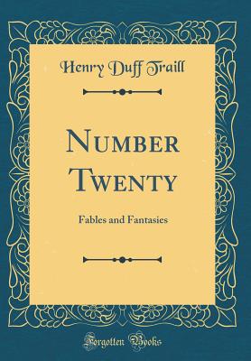 Number Twenty: Fables and Fantasies (Classic Reprint) - Traill, Henry Duff