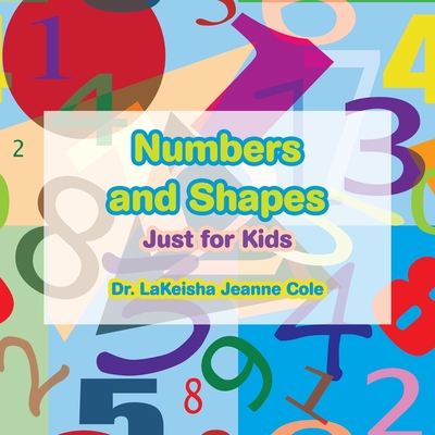 Numbers and Shapes: Just for Kids - Cole, Lakeisha Jeanne, Dr.