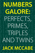 Numbers Galore: Perfects, Primes, Triples and Twins - McCabe, Jack