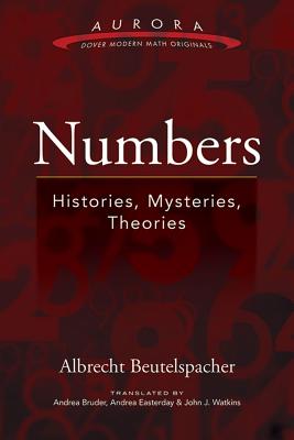 Numbers: Histories, Mysteries, Theories - Beutelspacher, Albrecht, and Bruder, Andrea (Translated by), and Easterday, Andrea, PH.D (Translated by)