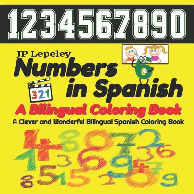 Numbers in Spanish. A Bilingual Coloring Book: A Clever and Wonderful Bilingual Spanish Children Coloring Book - Lepeley, Jp
