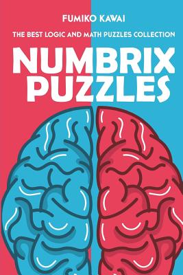 Numbrix Puzzles: The Best Logic and Math Puzzles Collection - Kawai, Fumiko