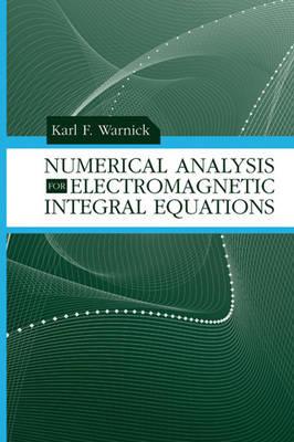 Numerical Analysis for Electromagnetic Integral Equations - Warnick, Karl F, and Chew, Weng Cho