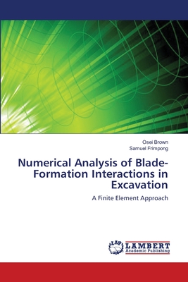 Numerical Analysis of Blade-Formation Interactions in Excavation - Brown, Osei, and Frimpong, Samuel