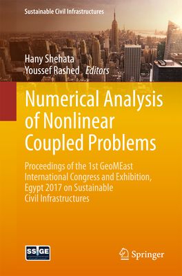 Numerical Analysis of Nonlinear Coupled Problems: Proceedings of the 1st Geomeast International Congress and Exhibition, Egypt 2017 on Sustainable Civil Infrastructures - Shehata, Hany (Editor), and Rashed, Youssef (Editor)