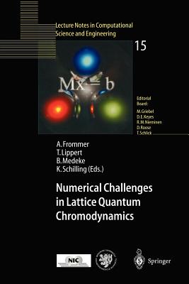 Numerical Challenges in Lattice Quantum Chromodynamics: Joint Interdisciplinary Workshop of John Von Neumann Institute for Computing, Jlich, and Institute of Applied Computer Science, Wuppertal University, August 1999 - Frommer, Andreas (Editor), and Lippert, Thomas (Editor), and Medeke, Bjoern (Editor)