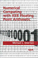 Numerical Computing with IEEE Floating Point Arithmetic - Overton, Michael L