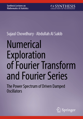 Numerical Exploration of Fourier Transform and Fourier Series: The Power Spectrum of Driven Damped Oscillators - Chowdhury, Sujaul, and Al Sakib, Abdullah