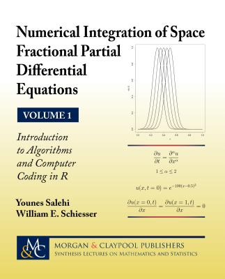 Numerical Integration of Space Fractional Partial Differential Equations: Vol 1 - Introduction to Algorithms and Computer Coding in R - Salehi, Younes, and Schiesser, William E, and Krantz, Steven G (Editor)