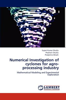 Numerical Investigation of Cyclones for Agro-Processing Industry - Shukla, Sujeet Kumar, and Shukla, Prashant, and Ghosh, Pradymna